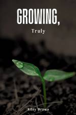 Growing, Truly af Riley Brown