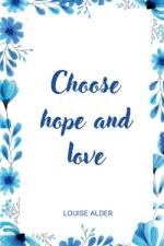 Choose hope and love af Louise Alder