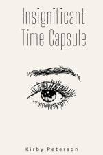 Insignificant Time Capsule af Kirby Peterson