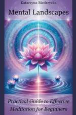 Mental Landscapes - Practical Guide to Effective Meditation for Beginners af Katarzyna Biedrzycka