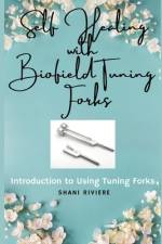 Self Healing with Biofield Tuning Forks af Shani Riviere