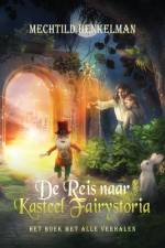 De Reis naar Kasteel Fairystoria af Mechtild Henkelman