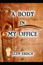 A Body in My Office af Glen Ebisch