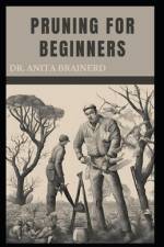 Pruning for Beginners af Anita Brainerd
