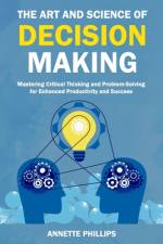 The Art and Science of Decision-Making af Annette Phillips