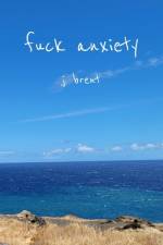 Fuck Anxiety af J Brent