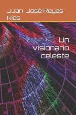 Un visionario celeste af Juan-JosÃ© Reyes RÃ­os