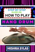 Step by Step Guide on How to Play Hang Drum af Mishra Sylas