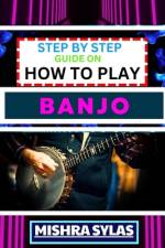 Step by Step Guide on How to Play Banjo af Mishra Sylas
