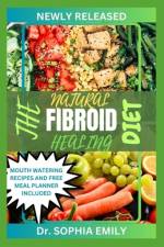 The Natural Fibroid Healing Diet af Sophia Emily