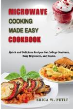 Microwave Cooking Made Easy Cookbook af Erica W Petit