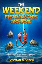 The Weekend Fisherman's Cookbook af Jordan Rivers
