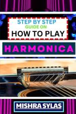 Step by Step Guide on How to Play Harmonica af Mishra Sylas