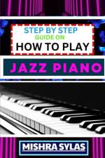 Step by Step Guide on How to Play Jazz Piano af Mishra Sylas