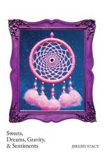 Sweets, Dreams, Gravity, & Sentiments af Jeremy Stacy