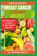 Breast Cancer Juicing Recipes af Sophia Emily