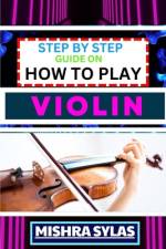 Step by Step Guide on How to Play Violin af Mishra Sylas