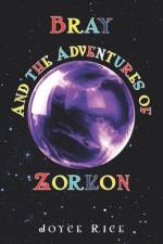 Bray and the Adventures of Zorkon af Joyce Rice