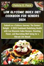 Low Glycemic Index Diet Cookbook for Seniors 2024 af Felicia O Pace