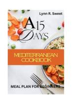 A 15 day Mediterranean meal plan for Beginners af Lynn R Sweet