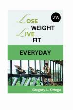 Lose Weight - Live Fit Everyday af Gregory L Ortego