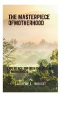 The masterpiece of motherhood af Laurene L Wright