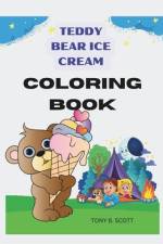 Teddy Bear Ice Cream Coloring Book af Tony B Scott