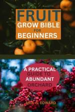 Fruit Grow Bible for Beginners af Aria S Edward