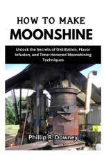 How to Make Moonshine af Phillip R Downey