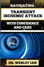 Navigating Transient Ischemic Attack with Confidence and Care af Wesley Ian