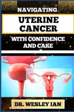 Navigating Uterine Cancer with Confidence and Care af Wesley Ian