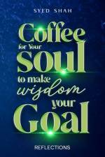 Coffee For Your Soul To Make Wisdom Your Goal af Syed Shah