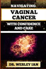 Navigating Vaginal Cancer with Confidence and Care af Wesley Ian