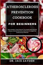 Atherosclerosis Prevention Cookbook for Beginners af Jace Zayden