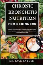 Chronic Bronchitis Nutrition for Beginners af Jace Zayden