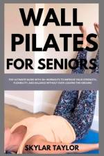 Wall Pilates for Seniors af Skylar Taylor