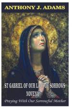 St Gabriel of Our Lady of Sorrows Novena af Anthony J Adams