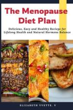 The Menopause Diet Plan af Elizabeth V Yvette