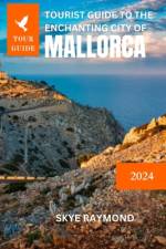 Tourist Guide to the Enchanting City of Mallorca af Skye Raymond
