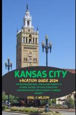 Kansas City Vacation Guide 2024 af Earl C Wilson