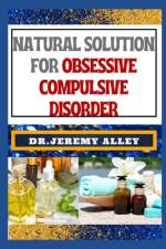 Natural Solution for Obsessive Compulsive Disorder af Jeremy Alley