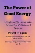The Power of Good Energy af Dwight W Gagne