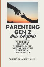 Parenting Gen Z and Beyond af Angelina Marie