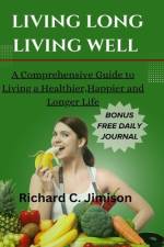 Living Long, Living Well af Richard C Jimison