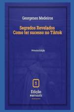 Segredos Revelados - Como ter sucesso no Tiktok af Georgenes Medeiros de Oliveira