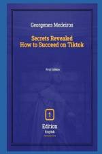 Secrets Revealed - How to Succeed on Tiktok af Georgenes Medeiros de Oliveira