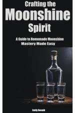 Crafting the Moonshine Spirit af Emily Donald