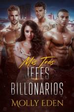 Mis Tres Jefes Billonarios af Molly Eden