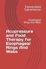 Acupressure and Food Therapy for Esophageal Rings And Webs af Easwarabala Subramanian