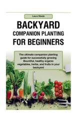 Backyard Companion Planting For Beginners af Laura Steele
